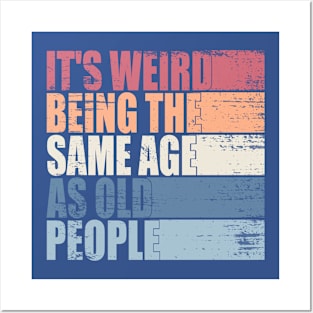 It's Weird Being The Same Age As Old People Retro Sarcastic Posters and Art